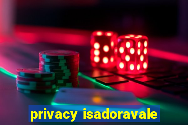 privacy isadoravale